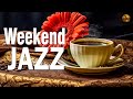 Weekend Jazz ☕ Smooth Jazz &amp; Bossa Nova Piano in July to relax and de-stress