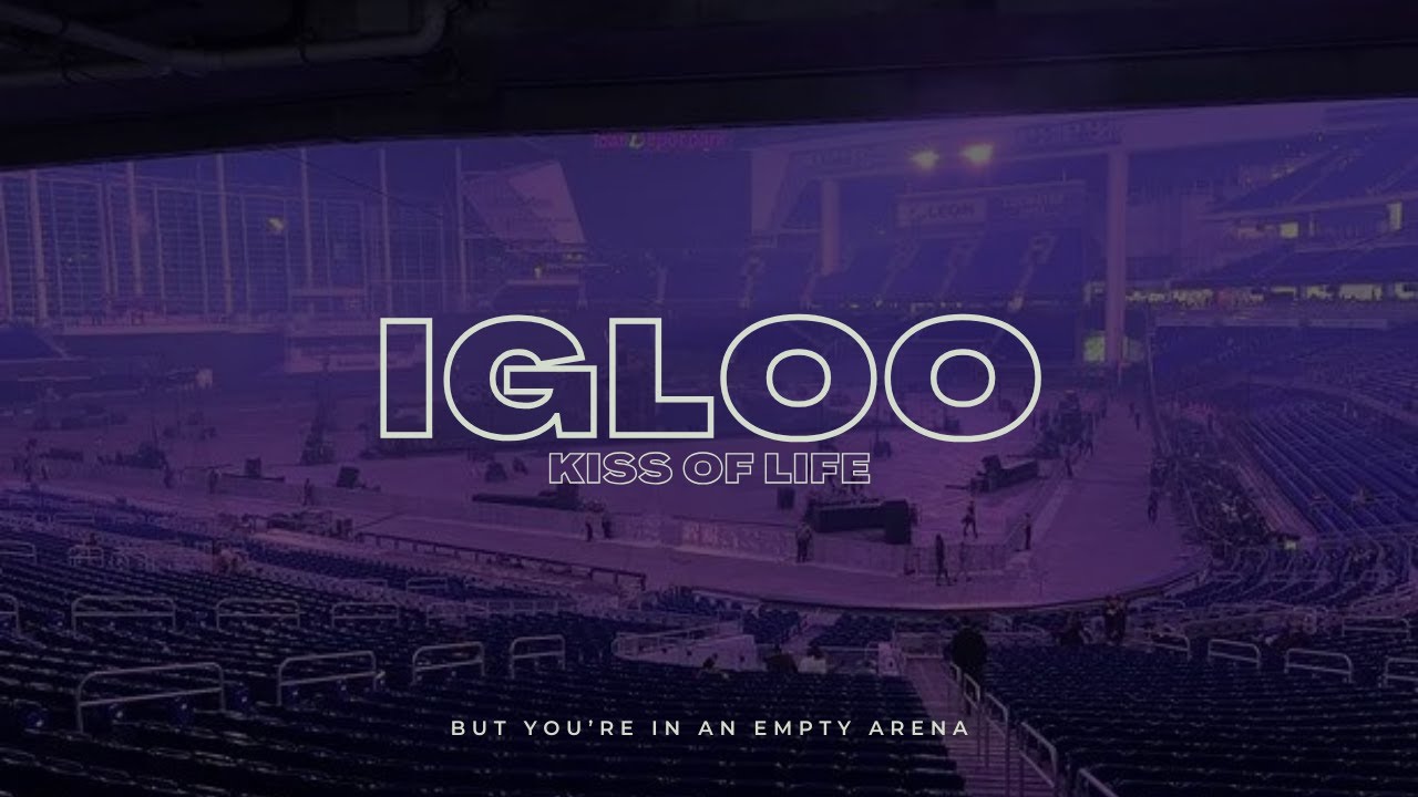 Kiss Of Life - Igloo | 🎧 But you're in an empty arena