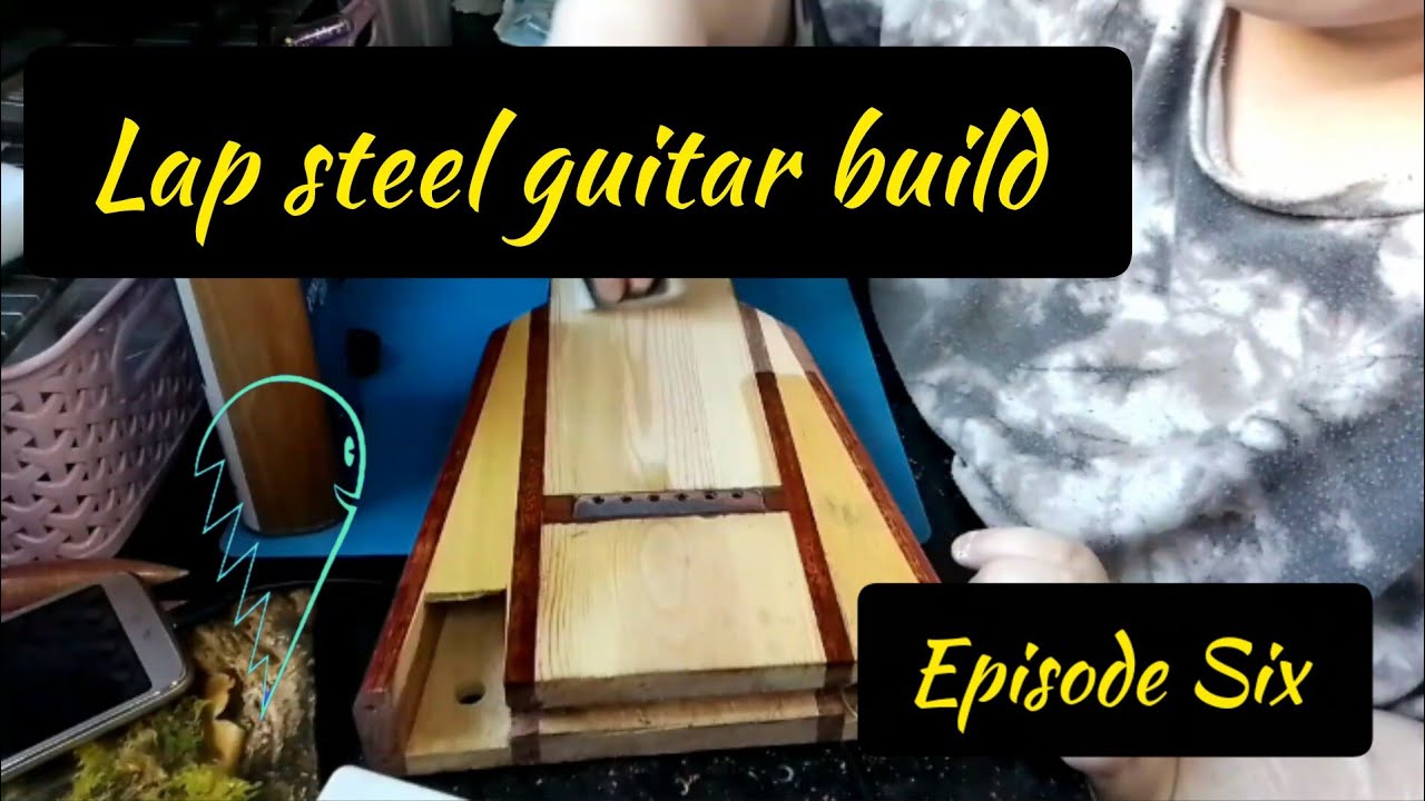 Lap steel guitar build: Episode Six