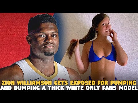 Zion Williamson Gets Exposed For Pumping and Dumping a Thick White Only Fans Model...AND SHES MAD!