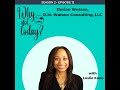 Why Not Today  Season 2, Episode 12 with Dorian Watson, D.M. Watson Consulting, LLC