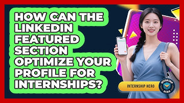 How Can The LinkedIn Featured Section Optimize Your Profile For Internships? - Internship Hero