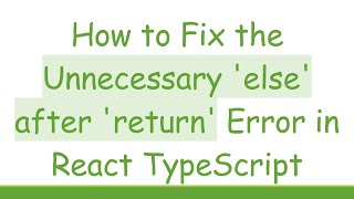 How to Fix the Unnecessary 'else' after 'return' Error in React TypeScript