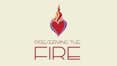 Preserving the Fire #4: A New Awareness of the Reality and #Presence of the Triune #God