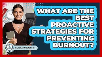 What Are The Best Proactive Strategies For Preventing Burnout? - The Time Management Pro