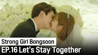 Let's Stay Together Forever | Strong Girl Bongsoon Ep.16 (Highlight)