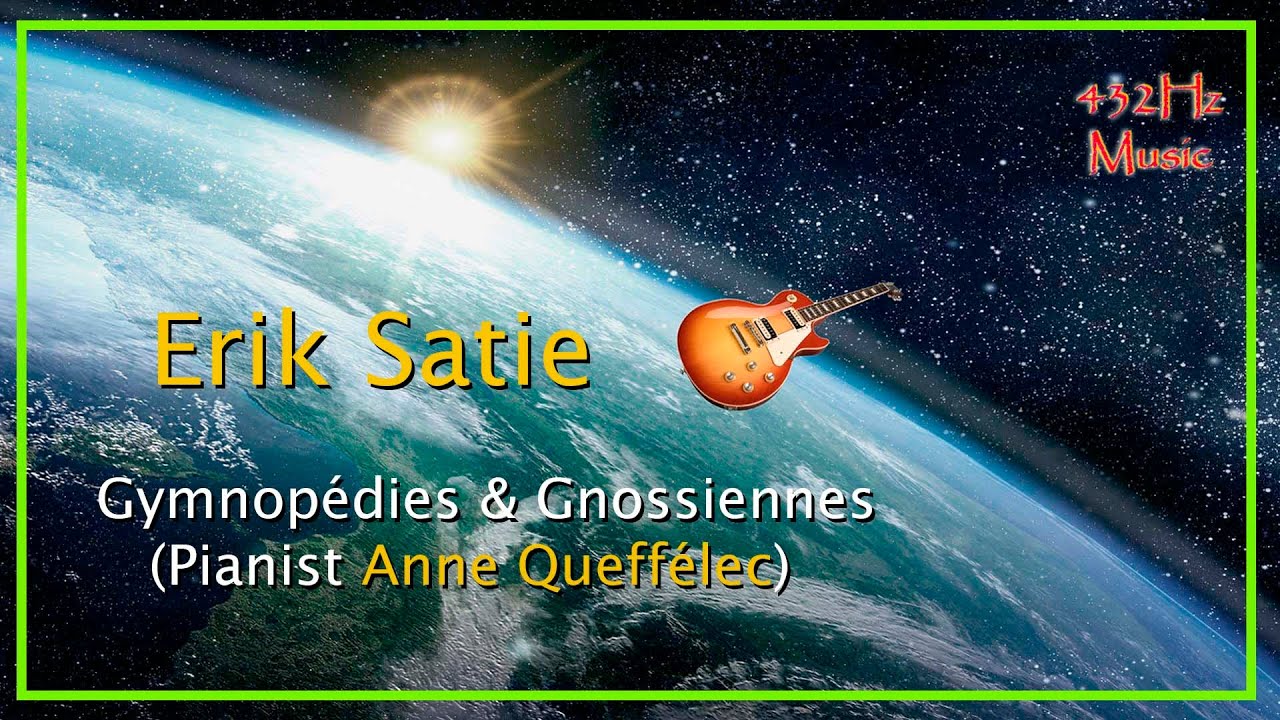 432Hz Erik Satie - Gymnopédies & Gnossiennes (Pianist Anne Queffélec) - Extended Mix 432Hz Erik Satie - Gymnopédies & Gnossiennes (Pianist Anne Queffélec) - Extended Mix