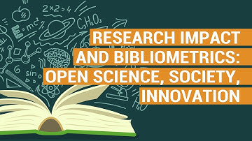 RESEARCH IMPACT & BIBLIOMETRICS: OPEN SCIENCE, SOCIETY, INNOVATION