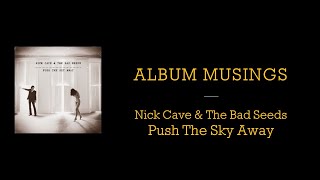 Album Musings #14 - Nick Cave & The Bad Seeds - Push The Sky Away - 2013
