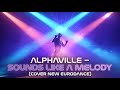ALPHAVILLE SOUNDS LIKE A MELODY COVER NEW EURODANCE