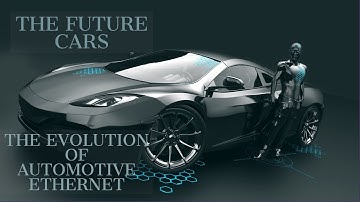 THE FUTURE CARS | THE EVOLUTION OF AUTOMOTIVE ETHERNET