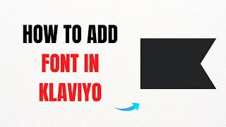 How to Add Font in Klaviyo Quick and Easy – Full Guide