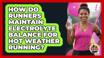 How Do Runners Maintain Electrolyte Balance For Hot Weather Running? - All Sorts Of Running