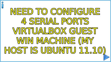 Need to configure 4 Serial ports virtualbox guest win machine (my host is ubuntu 11.10)