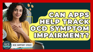 Can Apps Help Track OCD Symptom Impairment? - OCD Support Space