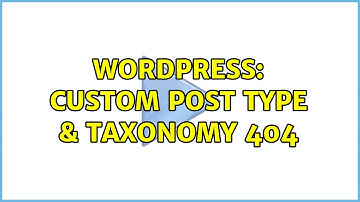 Wordpress: Custom Post type & Taxonomy 404 (2 Solutions!!)
