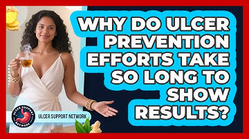 Why Do Ulcer Prevention Efforts Take So Long To Show Results? - Ulcer Support Network