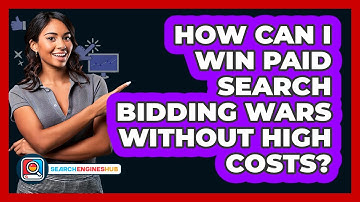 How Can I Win Paid Search Bidding Wars Without High Costs? - SearchEnginesHub.com