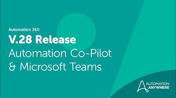Automation 360 Release V.28 | Automation Co Pilot & @Microsoft Teams