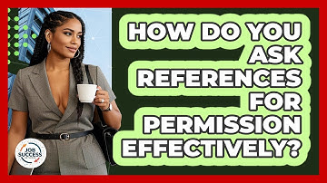 How Do You Ask References For Permission Effectively? - Job Success Network