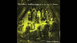 Phil Collins - Something Happened On The Way To Heaven (Pedro Gil Remix)