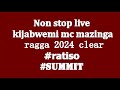 Non Stop Live Kijabwemi Mc Mazinga Ragga 2024 RATISO BINYANYA256 SUMMIT