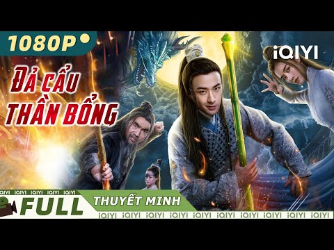 CÁI THẾ VÔ SONG - ĐẢ CẨU THẦN BỔNG | Phim Cổ Trang Kiếm Hiệp Siêu Hay | iQIYI Movie Vietnam