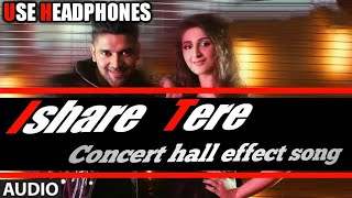 ISHARE TERE SONG[8DCONCERT HALL EFFECT] || GURU RANDHAWA || Dhavni Bhanushali ||Director GIFTY