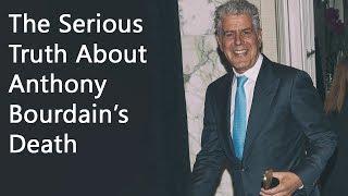 the serious truth about anthony bourdains death anthony gucciardi