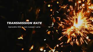 Transmission Rate Podcast 02 -- con Looper Lane