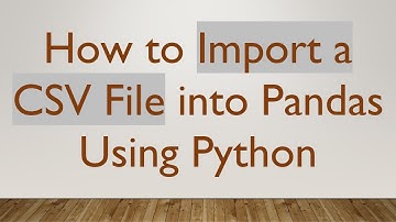 How to Import a CSV File into Pandas Using Python