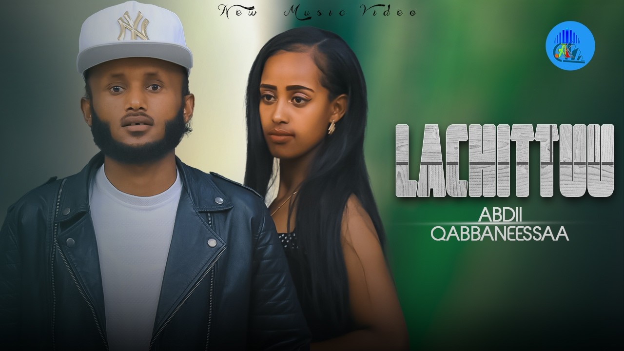 LACHITTUU_Abdii_Qabbaneessaa_New_Ethiopian_Oromo_Music_Video_(Official Video)_2026