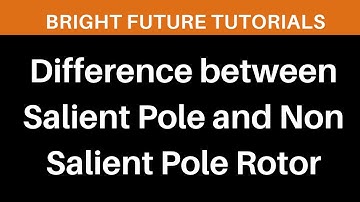 Difference between Salient Pole and Non Salient Pole (Smooth Cylindrical) rotor