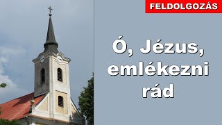 SzVU. 152. Ó, Jézus, emlékezni rád (feldolgozás)