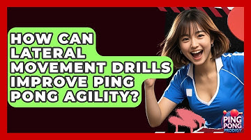 How Can Lateral Movement Drills Improve Ping Pong Agility? - Ping Pong Prodigy