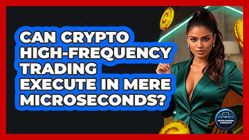 Can Crypto High-frequency Trading Execute In Mere Microseconds? - Crypto Trading Strategists