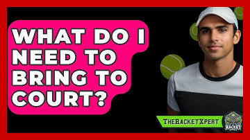 What Do I Need To Bring To Court? - The Racket Xpert
