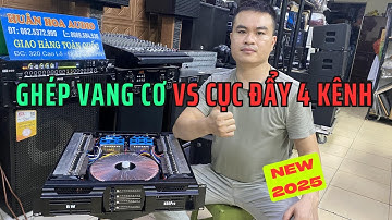 Cách kết nối vang cơ với cục đẩy 4 kênh chuẩn kỹ thuật mới nhất 2025