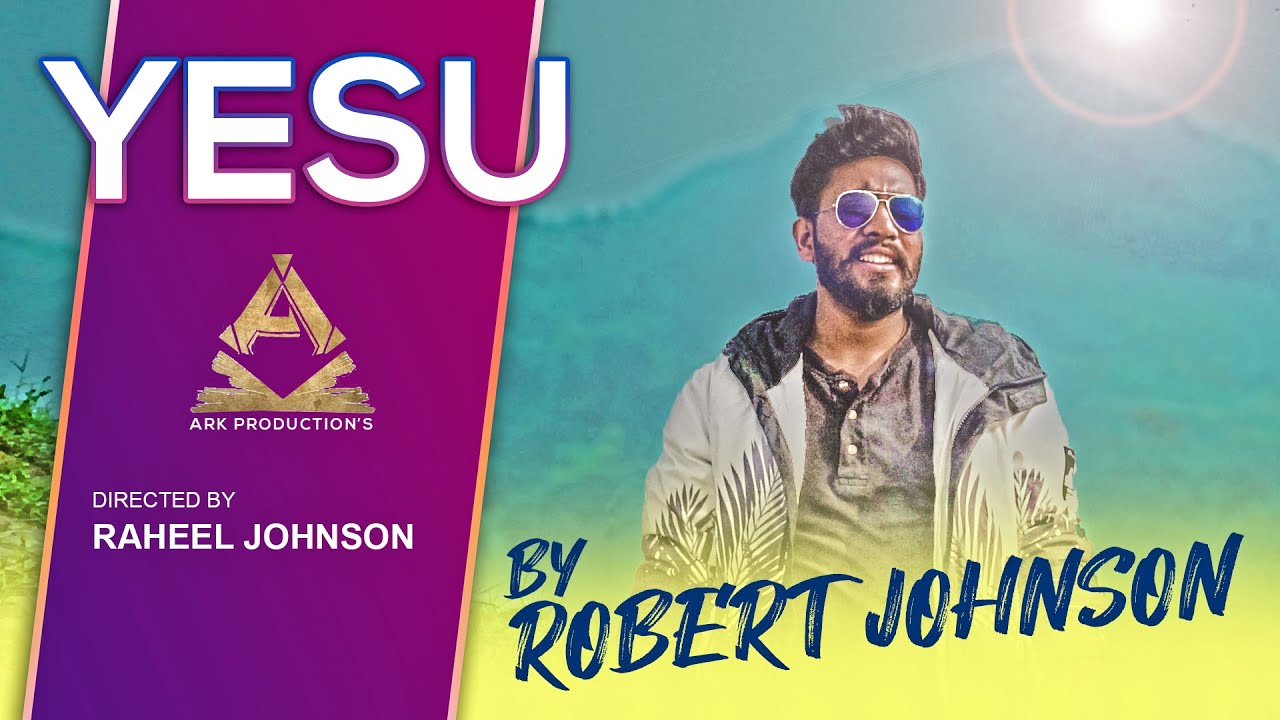 YESU BY ROBERT JOHNSON MASIHI GEET ARK PRODUCTIONS PRESENTS 2021