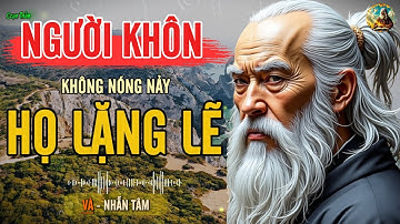 CỔ NHÂN DẠY - Người Khôn KHÔNG NÓNG NẢY, Họ LẶNG LẼ VÀ NHẪN TÂM | Triết Lý Sống