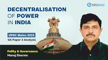 Decentralisation of power in India | UPSC Mains 2022 | GS Paper | Polity & Governance | Manoj Sharma