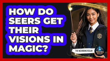 How Do Seers Get Their Visions In Magic?