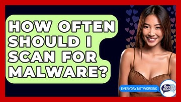 How Often Should I Scan For Malware? - Everyday-Networking