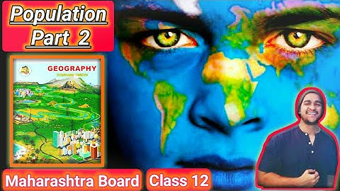 Chapter 2 Population Part 2 | Class 12 Geography Maharashtra Board hsc 12th geography new syllabus