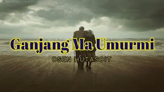 Ganjang Ma Umurmi ~OSEN HUTASOIT~ (Lirik Lagu)