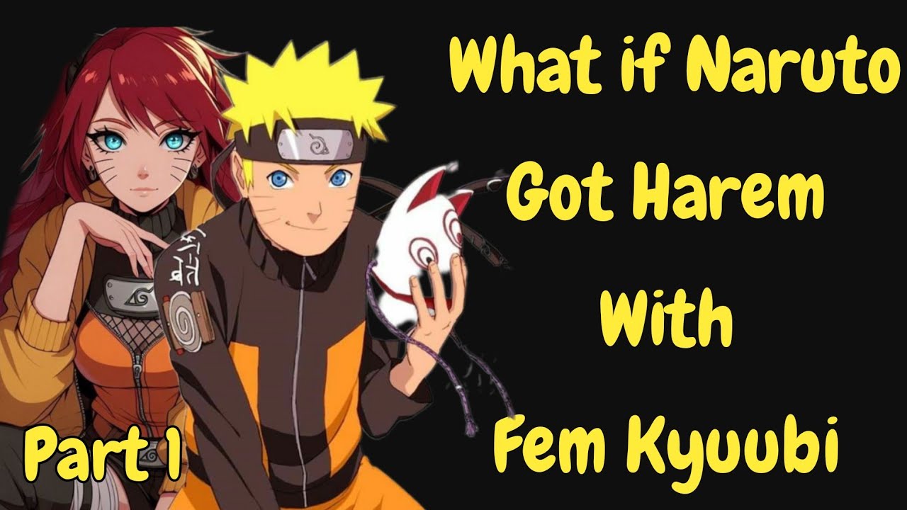 What if Naruto Got Harem With Fem Kyuubi part 1