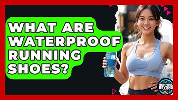 What Are Waterproof Running Shoes? - Running Beyond Limits