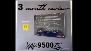 Sony XAV9500ES, 3 Month Review.