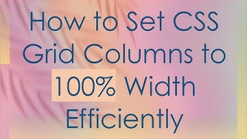 How to Set CSS Grid Columns to 100% Width Efficiently