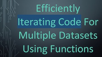 Efficiently Iterating Code For Multiple Datasets Using Functions